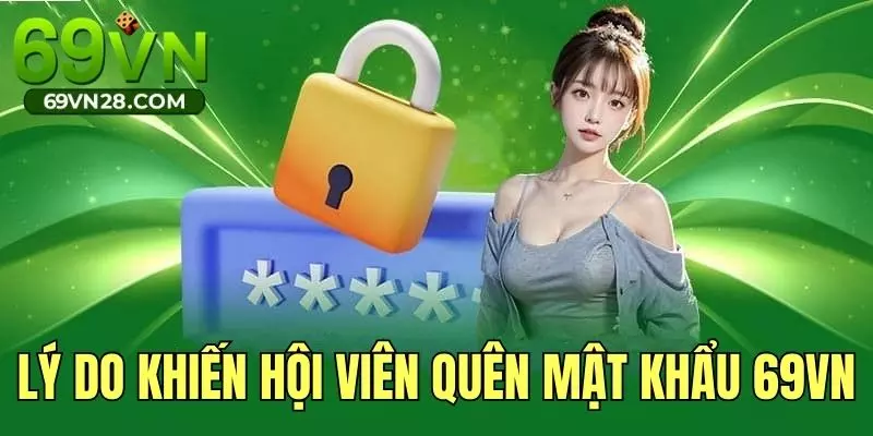 Một vài lý do cơ bản khiến hội viên dễ quên mật khẩu