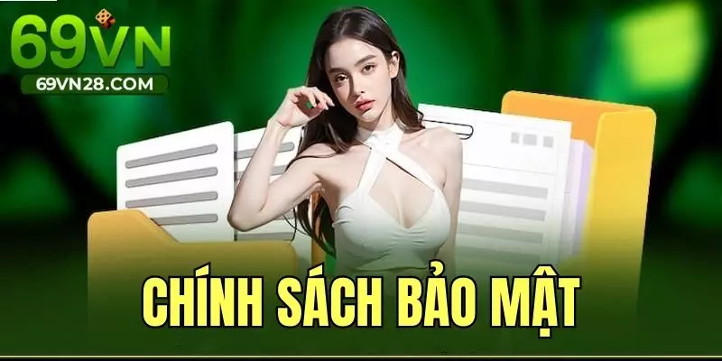 Chính Sách Bảo Mật 69VN - Yêu Cầu Mới Nhất Năm 2025