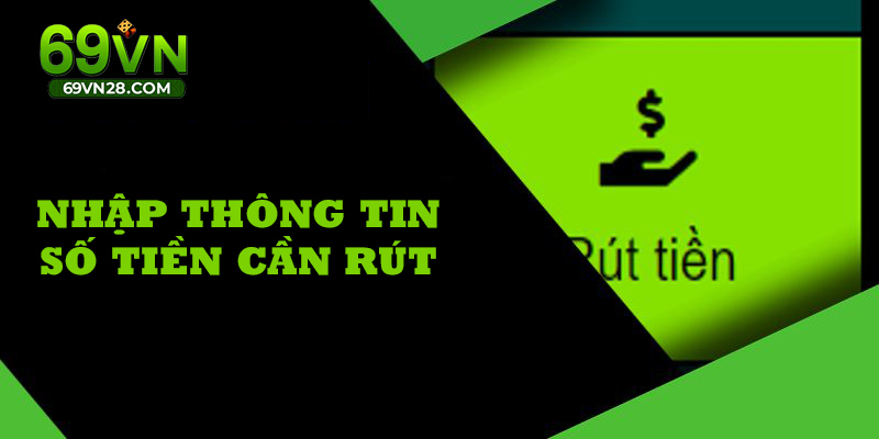 Nhập thông tin cần rút tiền từ nhà cái 69VN về tài khoản ngân hàng